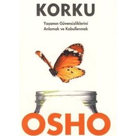 KORKU YAŞAMIN GÜVENSİZLİKLERİNİ ANLAMAK VE KABULLENMEK - OSHO (BHAGMAN SHREE RAJNEESH)