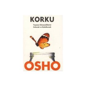 KORKU YAŞAMIN GÜVENSİZLİKLERİNİ ANLAMAK VE KABULLENMEK - OSHO (BHAGMAN SHREE RAJNEESH)