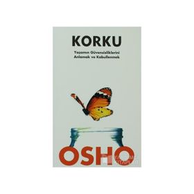 KORKU YAŞAMIN GÜVENSİZLİKLERİNİ ANLAMAK VE KABULLENMEK - OSHO (BHAGMAN SHREE RAJNEESH)