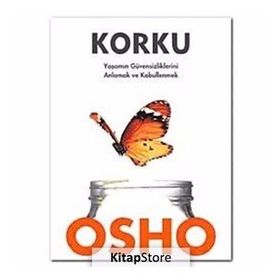 KORKU YAŞAMIN GÜVENSİZLİKLERİNİ ANLAMAK VE KABULLENMEK - OSHO (BHAGMAN SHREE RAJNEESH)
