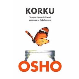 KORKU YAŞAMIN GÜVENSİZLİKLERİNİ ANLAMAK VE KABULLENMEK - OSHO (BHAGMAN SHREE RAJNEESH)