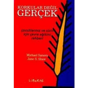 KORKULAR DEĞİL GERÇEK ÇOCUKLARINIZ VE SIZIN İÇİN ÇEVRE EĞİTİM REHBERI - MICHAEL SANERA;JANE S. SHAW