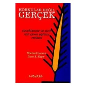 KORKULAR DEĞİL GERÇEK ÇOCUKLARINIZ VE SIZIN İÇİN ÇEVRE EĞİTİM REHBERI - MICHAEL SANERA;JANE S. SHAW