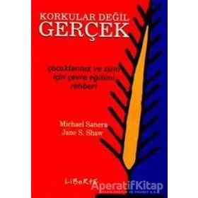KORKULAR DEĞİL GERÇEK ÇOCUKLARINIZ VE SIZIN İÇİN ÇEVRE EĞİTİM REHBERI - MICHAEL SANERA;JANE S. SHAW