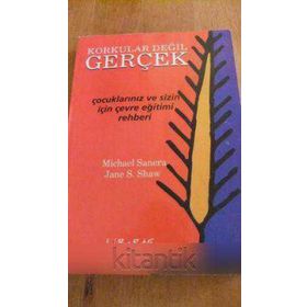 KORKULAR DEĞİL GERÇEK ÇOCUKLARINIZ VE SIZIN İÇİN ÇEVRE EĞİTİM REHBERI - MICHAEL SANERA;JANE S. SHAW