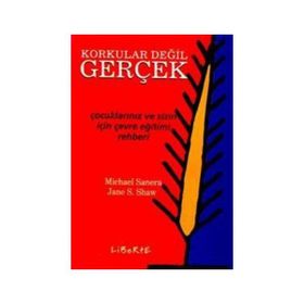 KORKULAR DEĞİL GERÇEK ÇOCUKLARINIZ VE SIZIN İÇİN ÇEVRE EĞİTİM REHBERI - MICHAEL SANERA;JANE S. SHAW