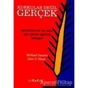 KORKULAR DEĞİL GERÇEK ÇOCUKLARINIZ VE SIZIN İÇİN ÇEVRE EĞİTİM REHBERI - MICHAEL SANERA;JANE S. SHAW