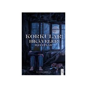 Korkular Hikayeler Hayatlar Yusuf Arslan