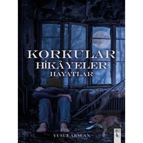 Korkular Hikayeler Hayatlar Yusuf Arslan