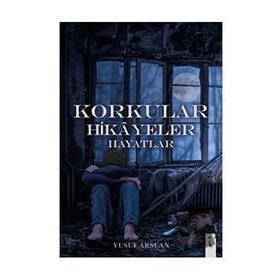 Korkular Hikayeler Hayatlar Yusuf Arslan
