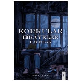 Korkular Hikayeler Hayatlar Yusuf Arslan