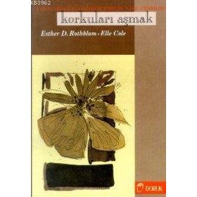 KORKULARI AŞMAK KADINLARDAKI BAŞARISIZLIK KORKUSU NASIL GIDERILIR? - ESTHER D. ROTHBLUM;ELLE COLE