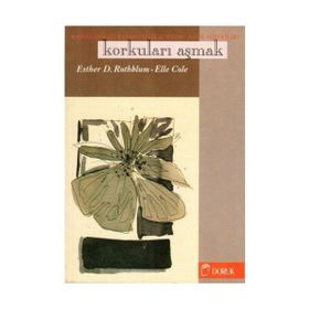 KORKULARI AŞMAK KADINLARDAKI BAŞARISIZLIK KORKUSU NASIL GIDERILIR? - ESTHER D. ROTHBLUM;ELLE COLE