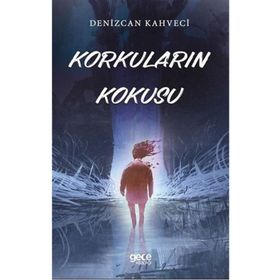 Korkuların Kokusu - Denizcan Kahveci