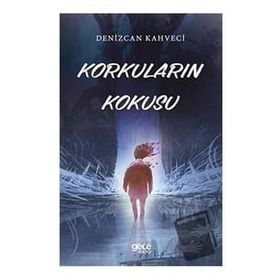 Korkuların Kokusu - Denizcan Kahveci