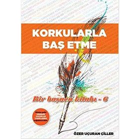 Korkularla Baş Etme - Özer Uçuran Çiller