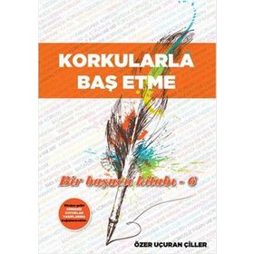 Korkularla Baş Etme - Özer Uçuran Çiller