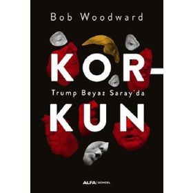 Korkun-Trump Beyaz Saray'da - Bob Woodward