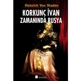 Korkunç İvan Zamanında Rusya - Heinrich Von Staden