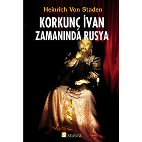 Korkunç İvan Zamanında Rusya - Heinrich Von Staden