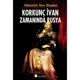 Korkunç İvan Zamanında Rusya - Heinrich Von Staden