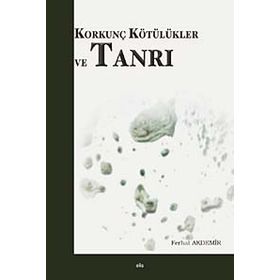 Korkunç Kötülükler ve Tanrı - Ferhat Akdemir