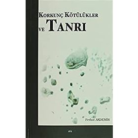 Korkunç Kötülükler ve Tanrı - Ferhat Akdemir