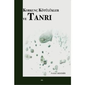 Korkunç Kötülükler ve Tanrı - Ferhat Akdemir