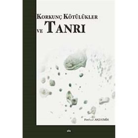 Korkunç Kötülükler ve Tanrı - Ferhat Akdemir