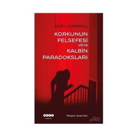Korkunun Felsefesi Veya Kalbin Paradoksları - Noel Carroll