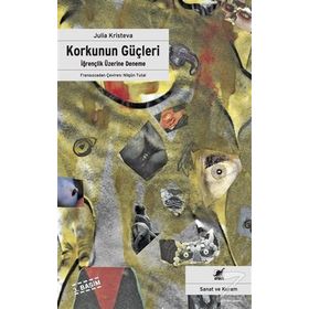 KORKUNUN GÜÇLERİ İĞRENÇLİK ÜZERİNE DENEME - JULIA KRISTEVA