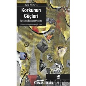 KORKUNUN GÜÇLERİ İĞRENÇLİK ÜZERİNE DENEME - JULIA KRISTEVA
