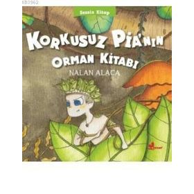 Korkusuz Pia’nın Orman Kitabı - Nalan Alaca