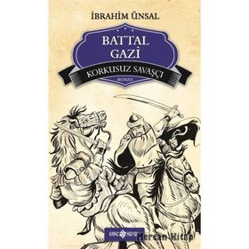 Korkusuz Savaşçı Battal Gazi - İbrahim Ünsal Uçar