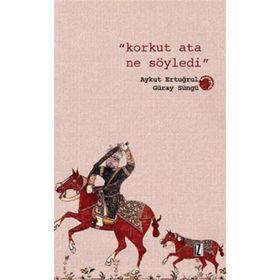 Korkut Ata Ne Söyledi - Güray Süngü Aykut Ertuğrul
