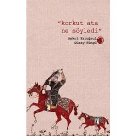 Korkut Ata Ne Söyledi - Güray Süngü Aykut Ertuğrul
