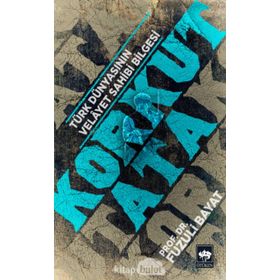 Korkut Ata - Türk Dünyasının Velayet Sahibi Bilgesi - Fuzuli Bayat