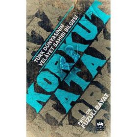 Korkut Ata - Türk Dünyasının Velayet Sahibi Bilgesi - Fuzuli Bayat