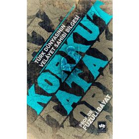 Korkut Ata - Türk Dünyasının Velayet Sahibi Bilgesi - Fuzuli Bayat