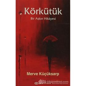 KÖRKÜTÜK BIR AŞKIN HIKAYESI - MERVE KÜÇÜKSARP