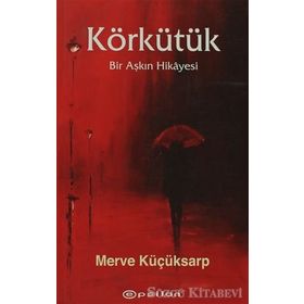 KÖRKÜTÜK BIR AŞKIN HIKAYESI - MERVE KÜÇÜKSARP