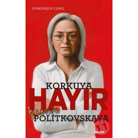 Korkuya Hayır - Anna Politkovskaya - Dominiquen Conil