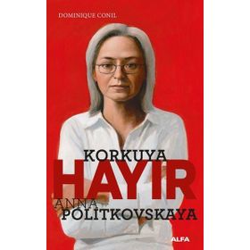 Korkuya Hayır - Anna Politkovskaya - Dominiquen Conil