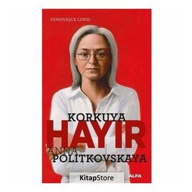 Korkuya Hayır - Anna Politkovskaya - Dominiquen Conil