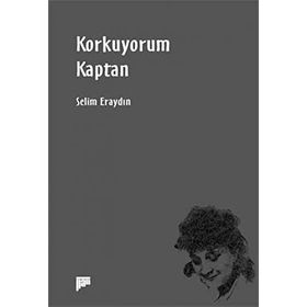 Korkuyorum Kaptan - Selim Eraydın