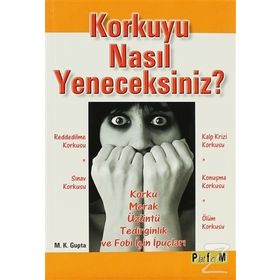 KORKUYU NASIL YENECEKSINIZ? - M. K. GUPTA