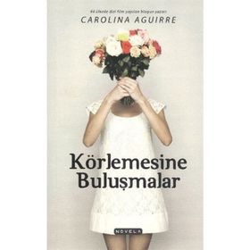 KÖRLEMESINE BULUŞMALAR - CAROLINA AGUIRRE