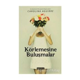 KÖRLEMESINE BULUŞMALAR - CAROLINA AGUIRRE