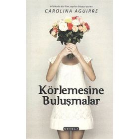 KÖRLEMESINE BULUŞMALAR - CAROLINA AGUIRRE