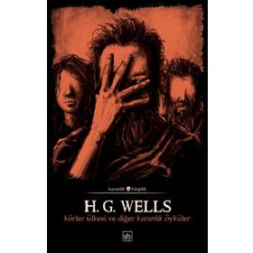 Körler Ülkesi Ve Diğer Karanlık Öyküler-H.G. Wells